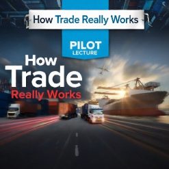 Pilot Lecture: How Trade Really Works