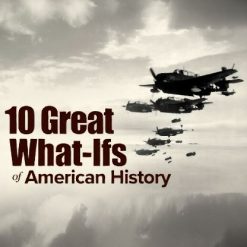 10 Great What-Ifs of American History