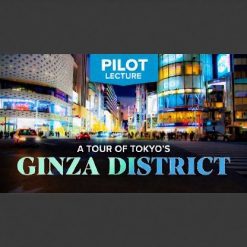 Pilot Lecture: A Tour of Tokyo’s Ginza District