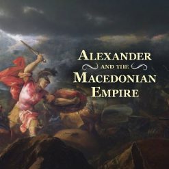 Alexander the Great and the Macedonian Empire