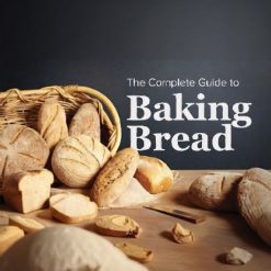 The Complete Guide to Baking Bread