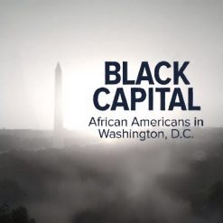 Black Capital: African Americans in Washington, D.C.