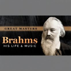 Great Masters: Brahms—His Life and Music