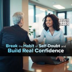 How to Break the Habit of Self-Doubt and Build Real Confidence
