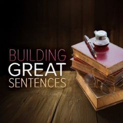 Building Great Sentences: Exploring the Writer's Craft