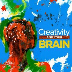 Creativity and Your Brain