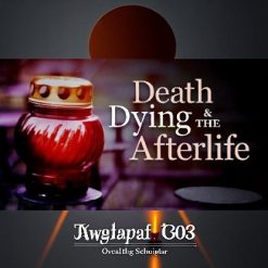 Death, Dying, and the Afterlife: Lessons from World Cultures