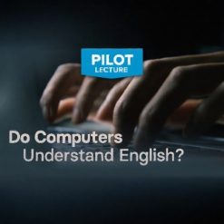 Pilot Lecture: Do Computers Understand English?