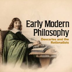 Early Modern Philosophy: Descartes and the Rationalists