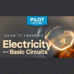 Pilot Lecture: Guide to Tinkering: Electricity and Basic Circuits
