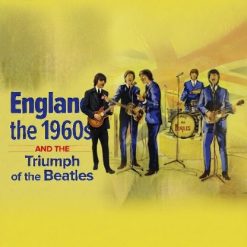 England, the 1960s, and the Triumph of the Beatles