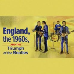 England, the 1960s, and the Triumph of the Beatles