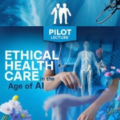 Pilot Lecture: Ethical Health Care in the Age of AI