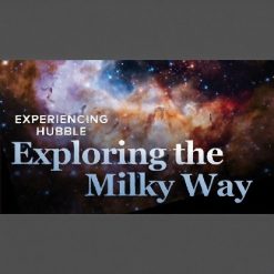 Experiencing Hubble: Exploring the Milky Way