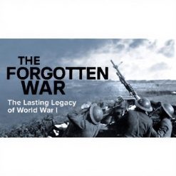 Forgotten War: The Lasting Legacy of World War I