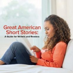 Great American Short Stories: A Guide for Writers and Readers
