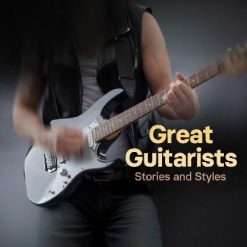 Great Guitarists' Stories and Styles