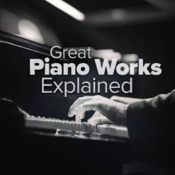 Great Piano Works Explained