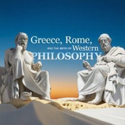 Greece, Rome, and the Birth of Western Philosophy