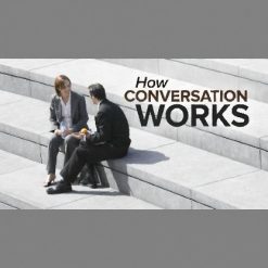 How Conversation Works: 6 Lessons for Better Communication