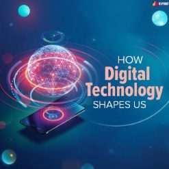 How Digital Technology Shapes Us