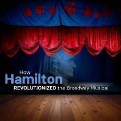 How Hamilton Revolutionized the Broadway Musical