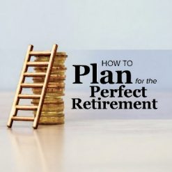 How to Plan for the Perfect Retirement