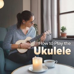 How to Play the Ukulele