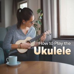How to Play the Ukulele