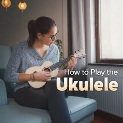 How to Play the Ukulele