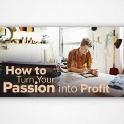 How to Turn Your Passion into Profit