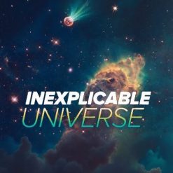 The Inexplicable Universe: Unsolved Mysteries