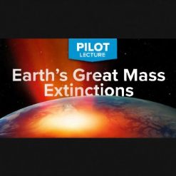 Pilot Lecture: Earth’s Great Mass Extinctions