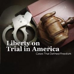 Liberty on Trial in America: Cases That Defined Freedom