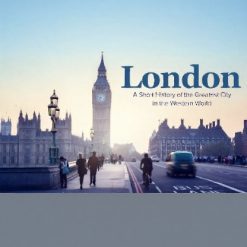 London: A Short History of the Greatest City in the Western World