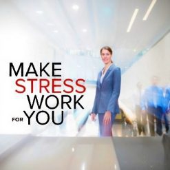 How to Make Stress Work for You
