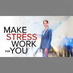 How to Make Stress Work for You