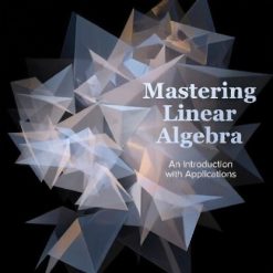 Mastering Linear Algebra: An Introduction with Applications