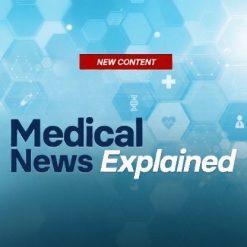 medical news explanined