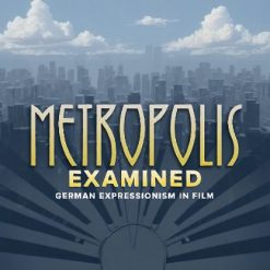 “Metropolis” Examined: German Expressionism in Film