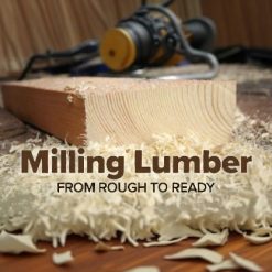 Milling Lumber: From Rough to Ready
