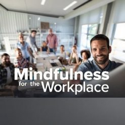 Mindfulness for the Workplace