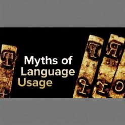 Myths, Lies, and Half-Truths of Language Usage