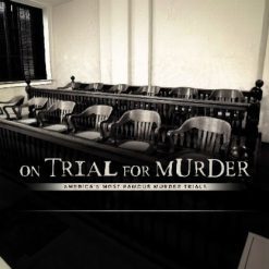 On Trial for Murder: America’s Most Famous Murder Trials