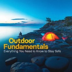 Outdoor Fundamentals: Everything You Need to Know to Stay Safe