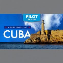 Pilot Lecture: A Brief History of Cuba