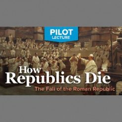Pilot Lecture: How Republics Die—The Fall of the Roman Republic
