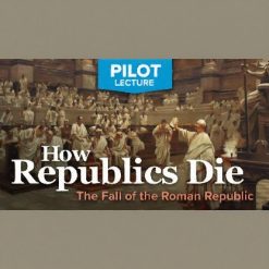 Pilot Lecture: How Republics Die—The Fall of the Roman Republic