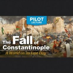 Pilot Lecture: The Fall of Constantinople—A World on Its Last Day