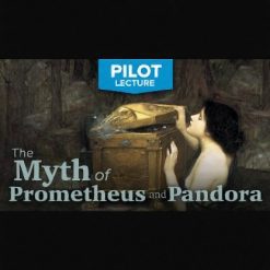 Pilot Lecture: The Myth of Prometheus and Pandora